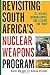 Revisiting South Africa's Nuclear Weapons Program: Its History, Dismantlement, and Lessons for Toda by David H Albright (2016-09-24)