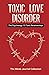 Toxic Love Disorder