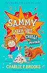 Sammy and the Extra-Hot Chilli Powder: New for 2024, a delightfully funny, heartwarming sniffer-dog story, perfect for younger readers aged 7-9 Sammy and the Extra-Hot Chilli Powder: New for 2024, a delightfully funny, heartwarming sniffer-dog story, perfect for younger readers aged 7-9
