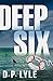 Deep Six: A Novel (Jake Longly) by Douglas P. Lyle (2016-07-05)
