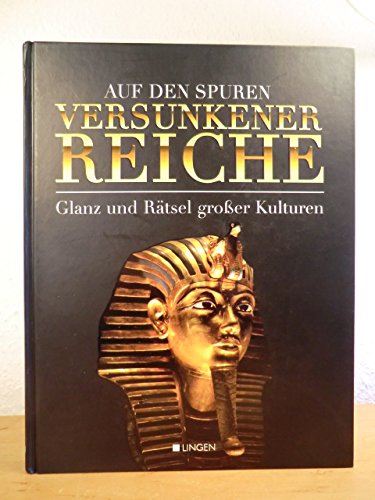 Auf den Spuren versunkener Reiche. Glanz und Rätsel großer Kulturen (Hardcover)