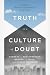 Truth in a Culture of Doubt by Andreas J. Köstenberger Truth in a Culture of Doubt by Andreas J. Köstenberger