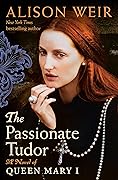 The Passionate Tudor: A Novel of Queen Mary I (Tudor Rose #3)