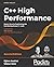 NEW-C++ High Performance: Master the art of optimizing the functioning of your C++ code, 2nd Edition