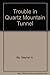 Trouble in Quartz Mountain Tunnel