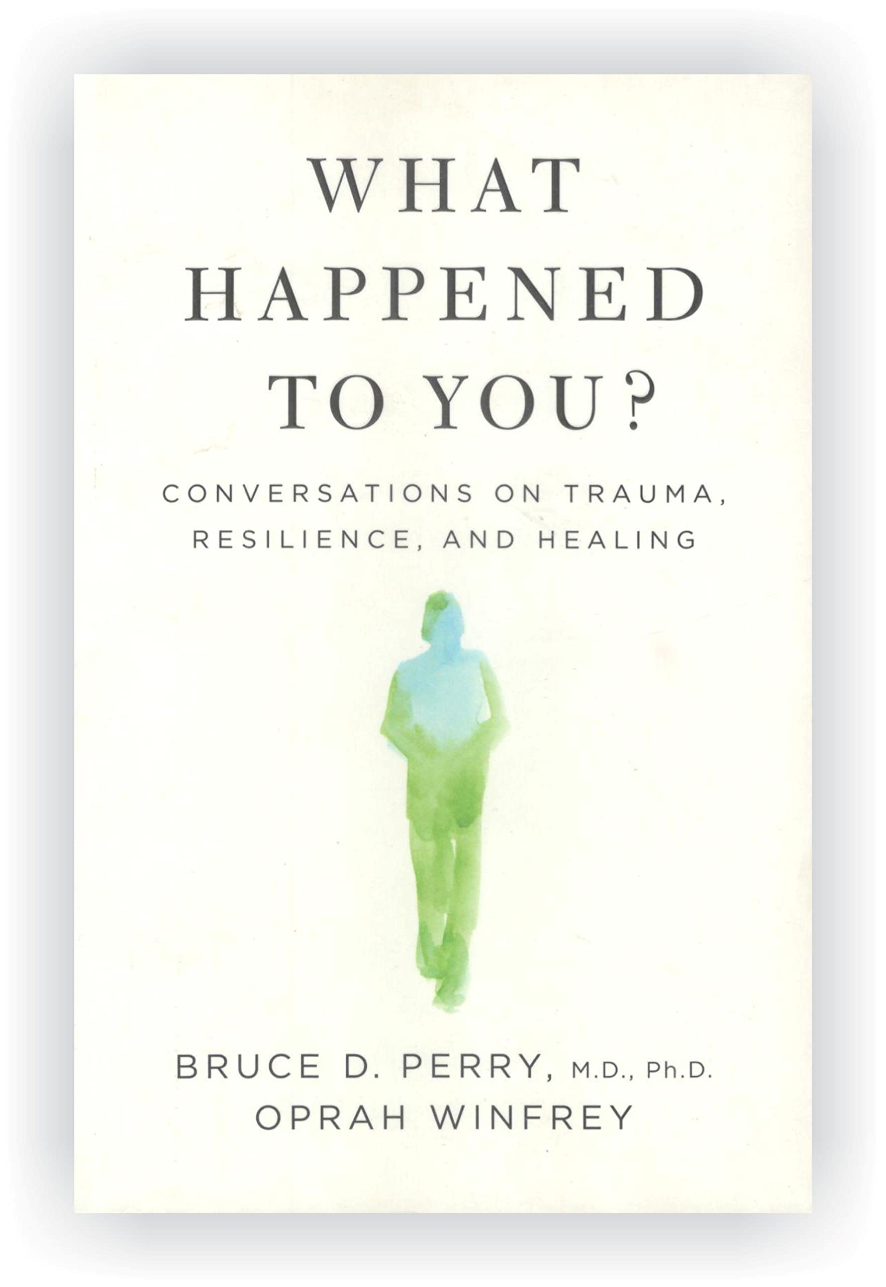 What Happened to You?: Conversations on Trauma, Resilience, and Healing