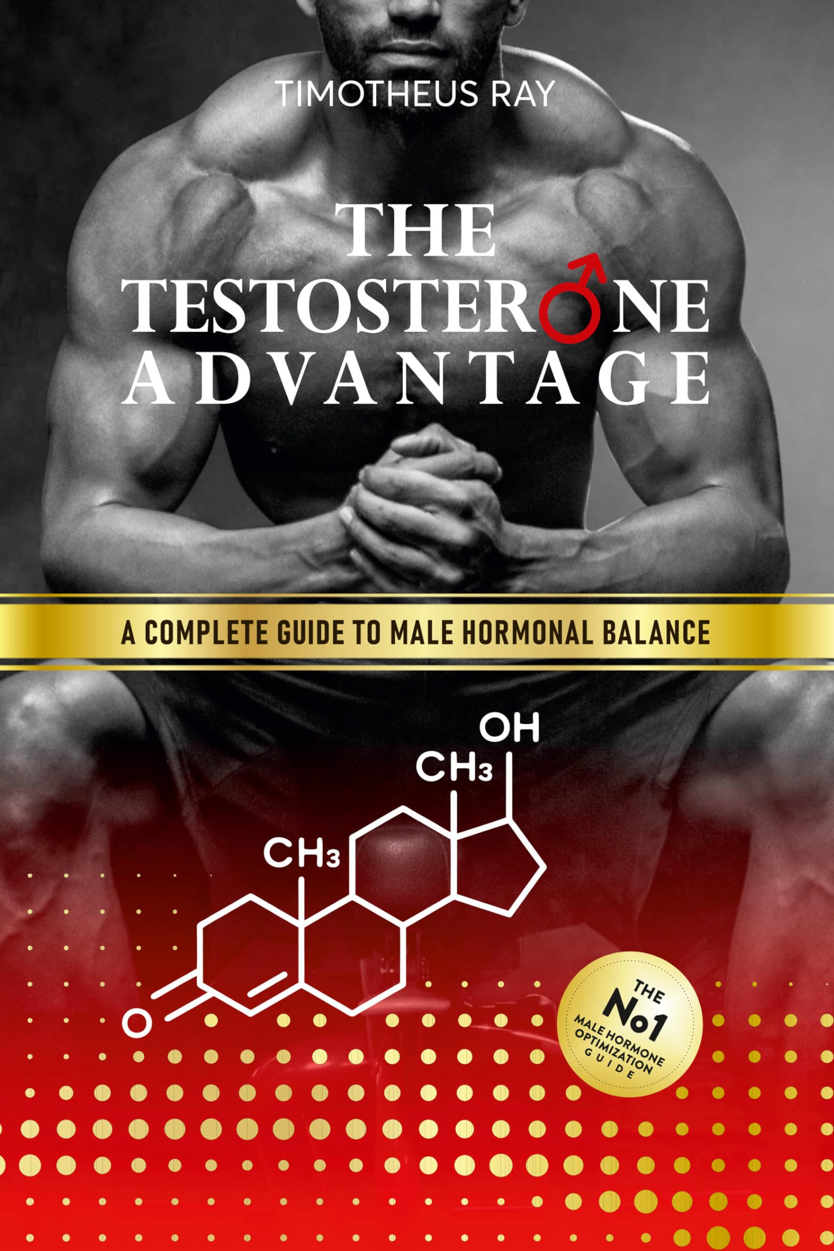The Testosterone Advantage: A Complete Guide to Male Hormonal Balance and Endocrine Health (Kindle Edition)