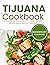 Tijuana Cookbook : Tantaliz...