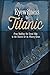 Eyewitness to Titanic: From Building the Great Ship to the Search for Its Watery Grave