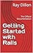 Getting Started with Rails by Ray Dillon