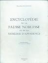 Encyclopédie de la fausse noblesse et de la noblesse d'apparence (Collection "Noblesses d'hier et d'aujourd'hui") (French Edition) Encyclopédie de la fausse noblesse et de la noblesse d'apparence (Collection "Noblesses d'hier et d'aujourd'hui") (French Edition)