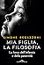Mia figlia, la filosofia. L...
