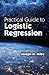 Practical Guide to Logistic Regression by Joseph M. Hilbe (July 09,2015)
