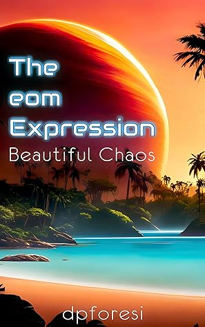 The eom Expression: Beautiful Chaos - A Satirical Science Fiction Adventure