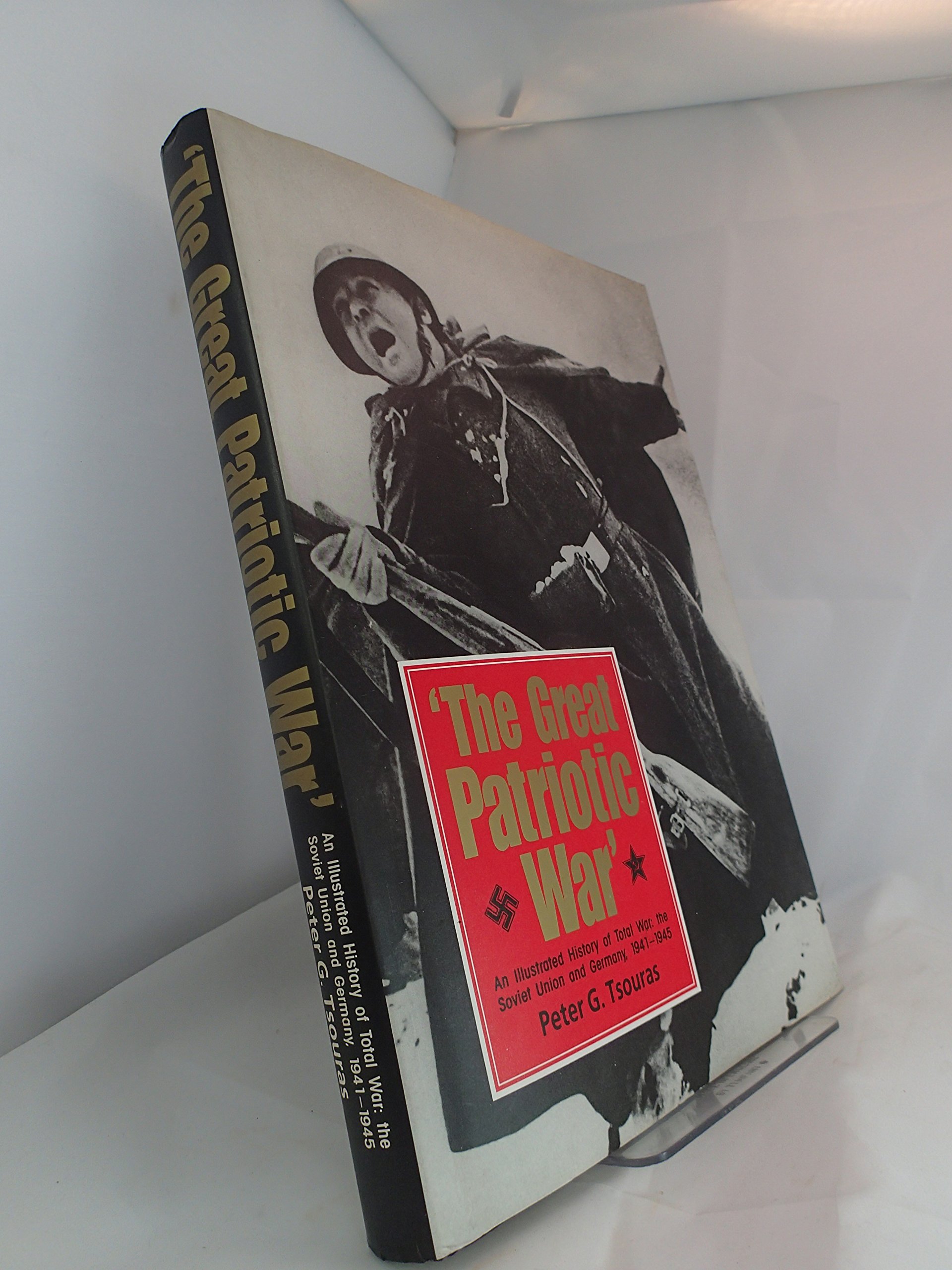 The Great Patriotic War: The Illustrated History of the Soviet Union at War with Germany, 1941-45 (Hardcover)
