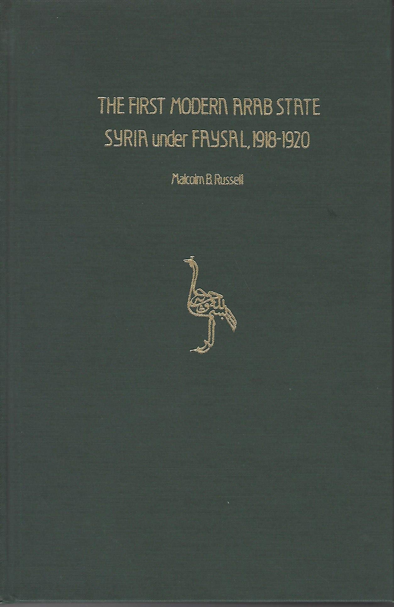 First Modern Arab State: Syria and Faysal, 1918-1920 (Studies in Middle Eastern History, No 7)