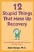 12 Stupid Things That Mess Up Recovery: Avoiding Relapse Through Self-Awareness and Right Action 1st (first) edition