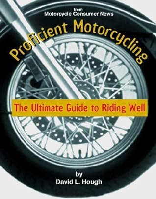 Proficient Motorcycling: The Ultimate Guide to Riding Well by David L. Hough (2000-04-01)