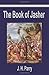 The Book of Jasher: A Suppressed Book That Was Removed from the Bible, Referred to in Joshua and Second Samuel by J. H. Parry (2007-11-07)