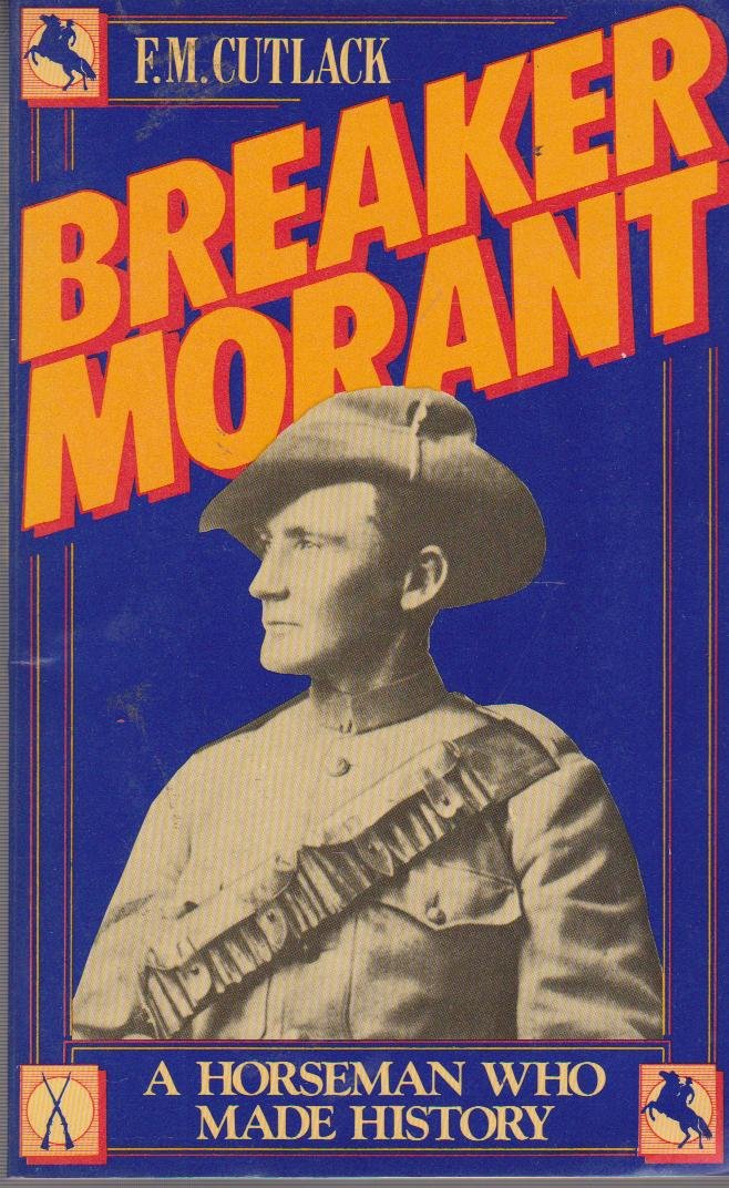 BREAKER MORANT: A Horseman Who Made History ( with a Selection of His Bush Ballads )