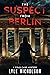The Suspect from Berlin: A ...