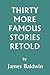 [(Thirty More Famous Stories Retold )] [Author: James Baldwin] [Nov-2005]