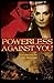 Powerless Against You by El...