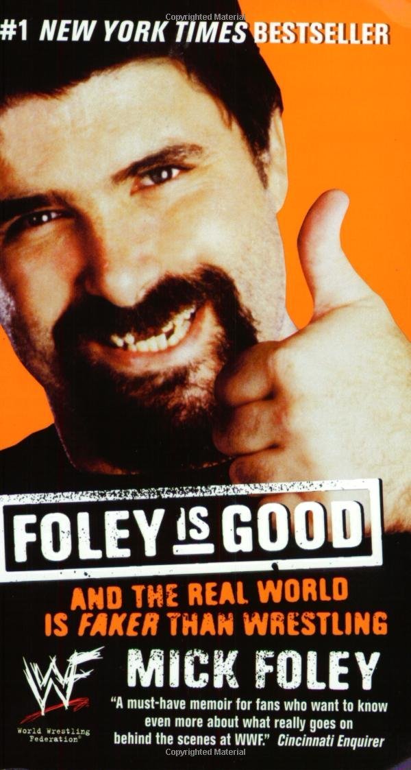 Foley Is Good: And the Real World Is Faker Than Wrestling by Mick Foley (1-Jun-2002) Mass Market Paperback