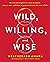 Wild, Willing, and Wise: An Interactive Guide for When to Paddle, When to Rest, and When to Jump Naked into the River of Life