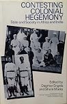 Contesting Colonial Hegemony: State and Society in Africa and India (A Publication of the German Historical Institute London) Contesting Colonial Hegemony: State and Society in Africa and India (A Publication of the German Historical Institute London)