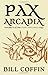Pax Arcadia by Bill Coffin (1-Jul-2011) Paperback