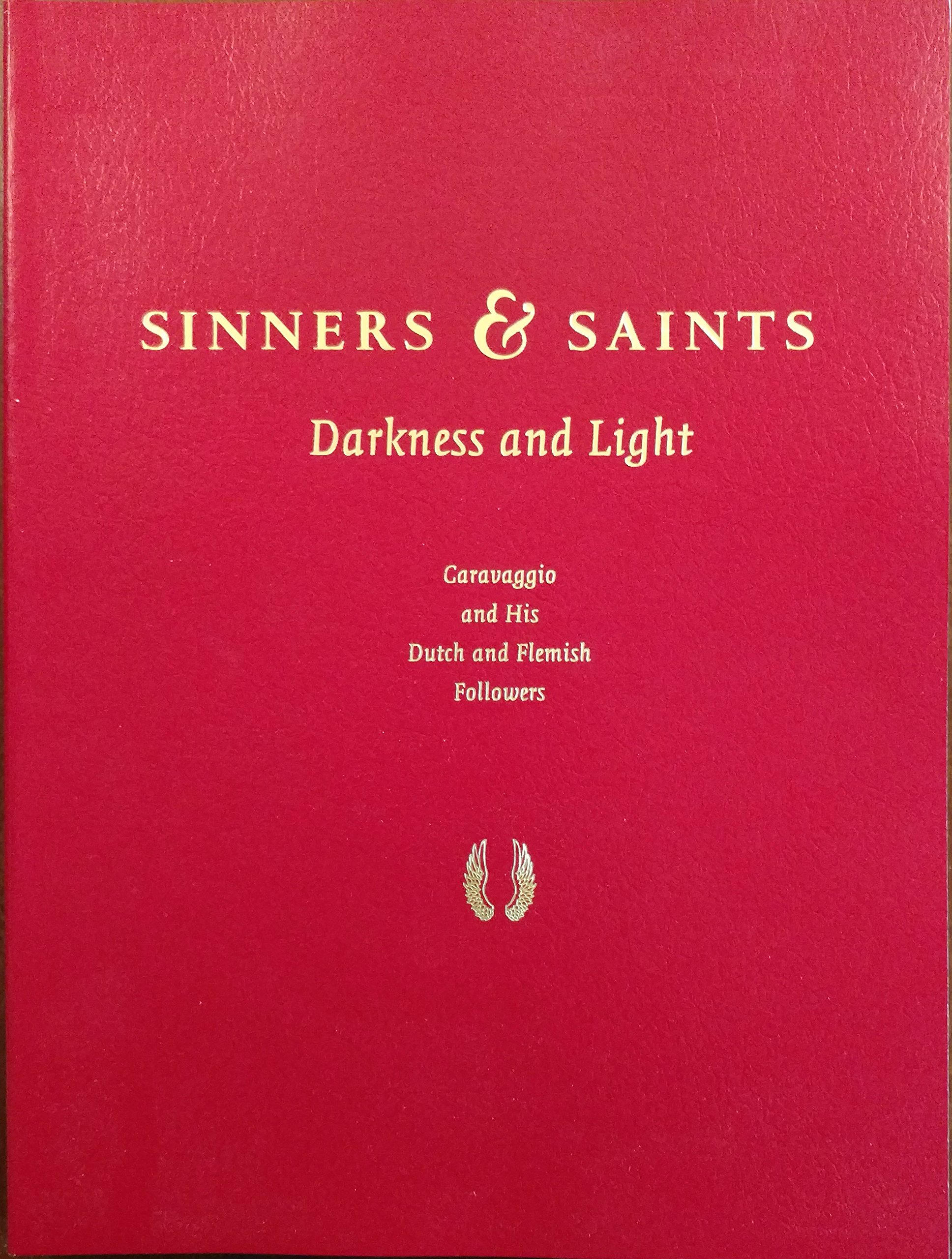Sinners & saints: Darkness and light : Caravaggio and his Dutch and Flemish followers (Paperback)