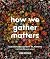 How We Gather Matters: Sust...