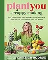 PlantYou: Scrappy Cooking: 140+ Plant-Based Zero-Waste Recipes That Are Good for You, Your Wallet, and the Planet