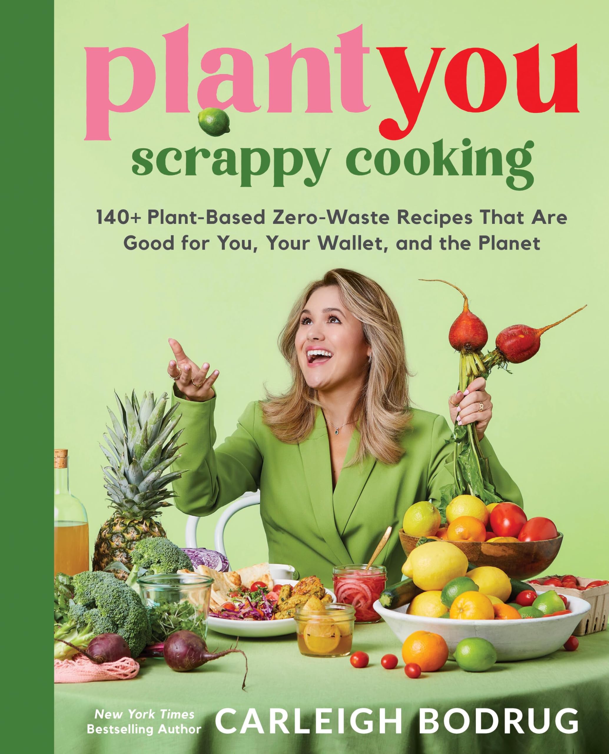 PlantYou: Scrappy Cooking: 140+ Plant-Based Zero-Waste Recipes That Are Good for You, Your Wallet, and the Planet (Hardcover)