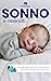 SONNO E NEONATI: i consigli degli esperti per far dormire serenamente genitori e bambini (Italian Edition)