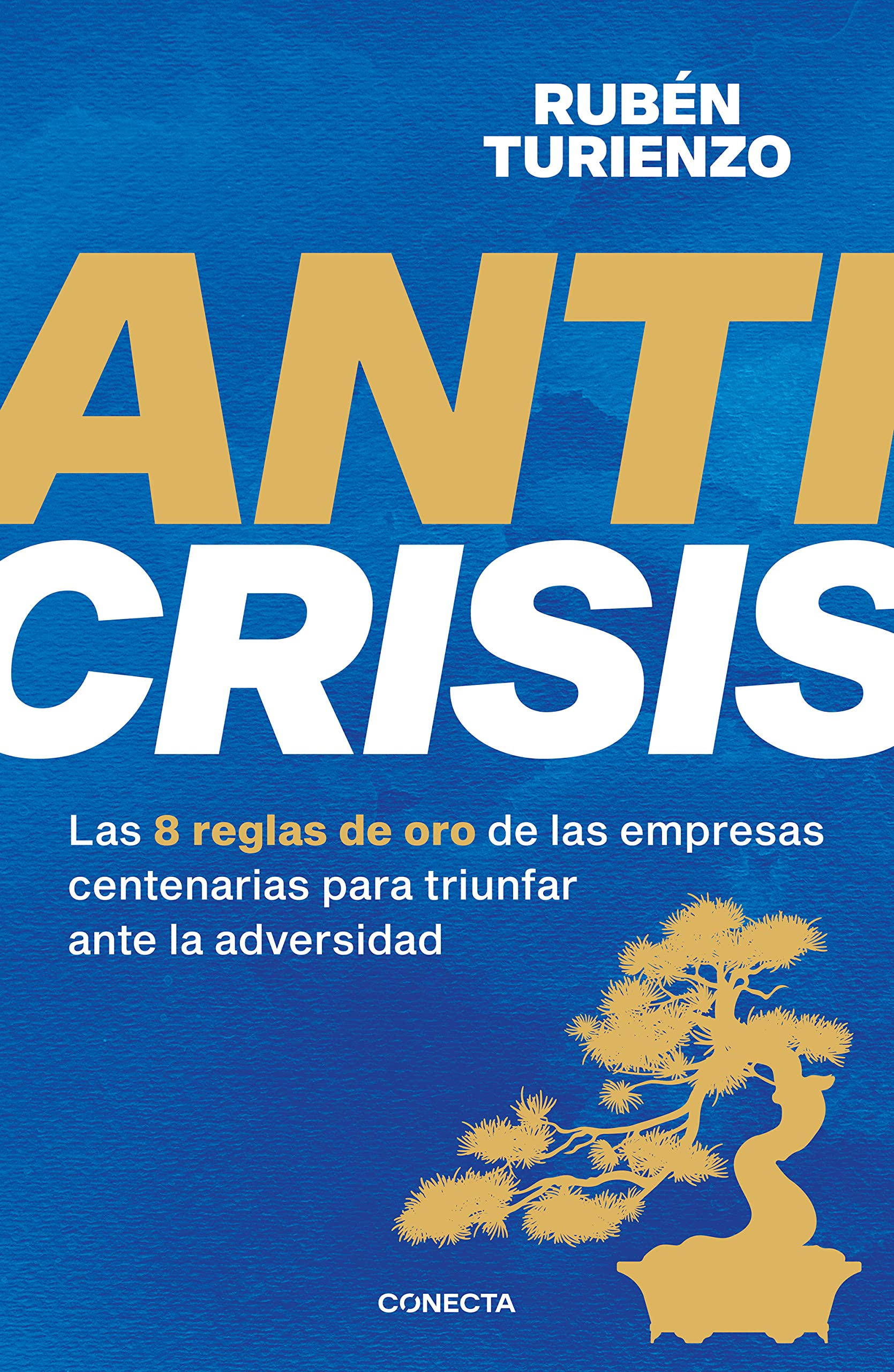 Anticrisis: Las 8 reglas de oro de las empresas centenarias para triunfar ante la adversidad (Spanish Edition)