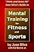 Jose Silva's Guide to Mental Training for Fitness and Sports: Think and Grow Fit by Jose Silva (2014-03-05)