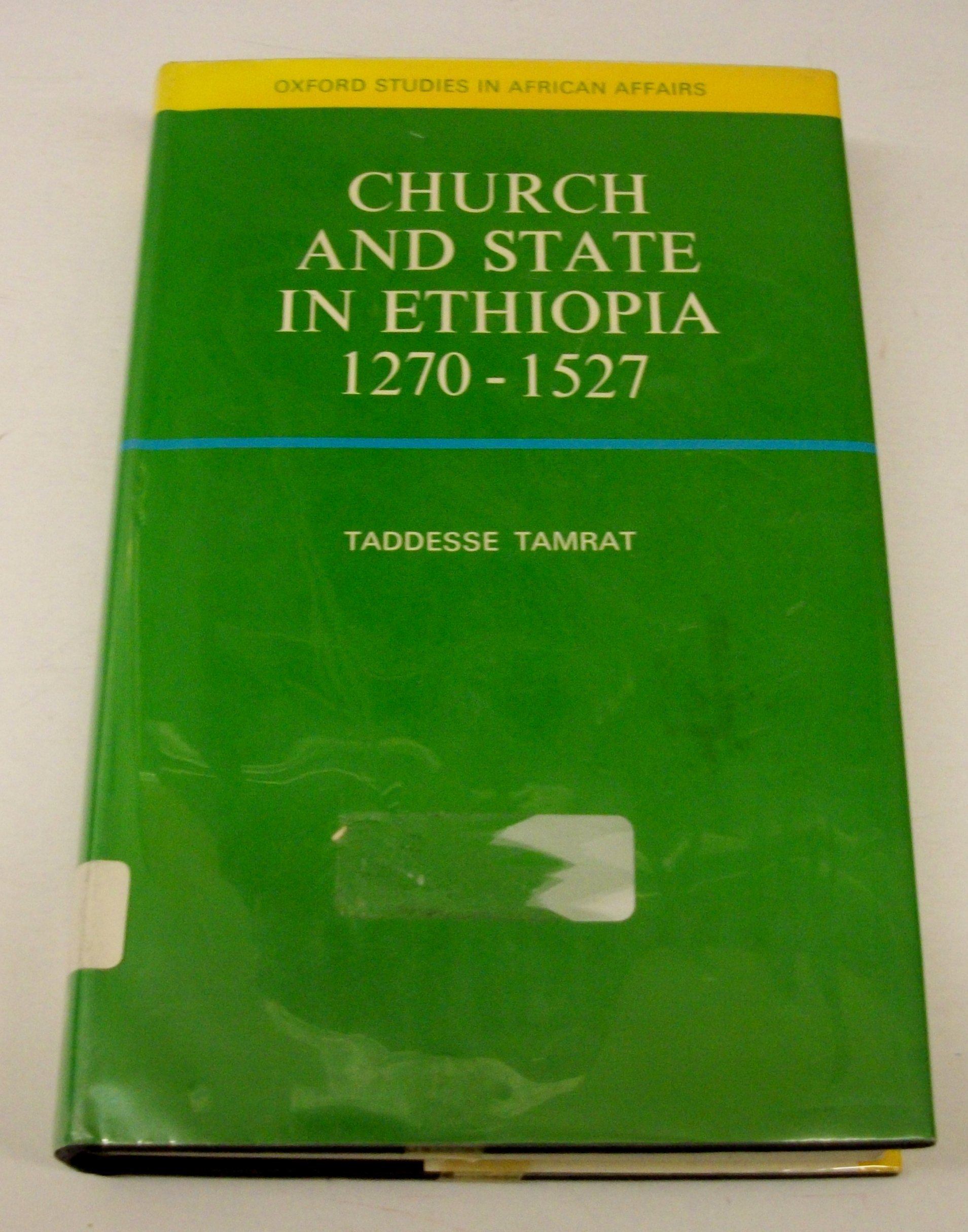 Church and state in Ethiopia, 1270-1527 (Oxford studies in African affairs)