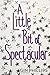 A Little Bit of Spectacular by Gin Phillips (2015-05-05)