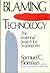 Blaming Technology: The Irrational Search for Scapegoats by Samuel C. Florman (1981-08-01)