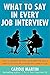 By Carole Martin What to Say in Every Job Interview: How to Understand What Managers are Really Asking and Give the A (1st Edition)