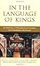 In the Language of Kings An Anthology of Mesoamerican Literature, Pre-Columbian to the Present by Leon-Portilla, Miguel, Shorris, Earl [W. W. Norton & Company,2002] [Paperback]