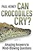 Can Crocodiles Cry?: Amazing Answers to Mind-Blowing Questions by Paul Heiney (2015-01-01)