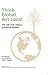 Think Global Act Local by Walter Stephen (2015-07-01)