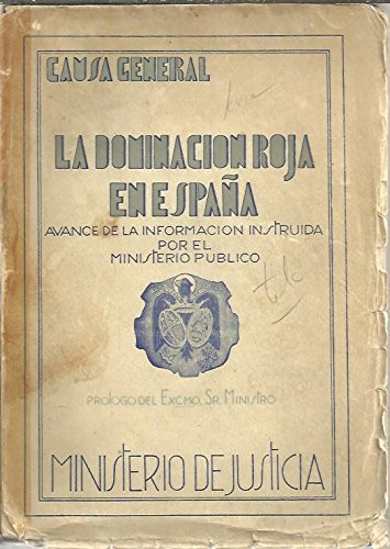 LA DOMINACION ROJA EN ESPAÑA. AVANCE DE LA INFORMACION INSTRUIDA POR EL MINISTERIO PUBLICO. (Hardcover)