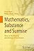 Mathematics, Substance and Surmise: Views on the Meaning and Ontology of Mathematics (2015-11-19)