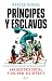 Príncipes y esclavos by Marcos Pereda