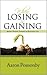 When Losing is Gaining: Making Headway towards an Exceptional Life