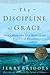 Gerald Bridges: The Discipline of Grace : God's Role and Our Role in the Pursuit of Holiness (Paperback); 2006 Edition